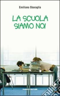 La Scuola siamo noi libro di Sbaraglia Emiliano