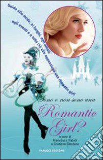 Sono o non sono una romantic girl? libro di Tripodi Francesca; Giordano Cristiana