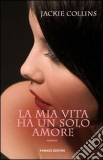 La Mia vita ha un solo amore libro di Collins Jackie