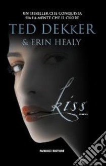 Kiss libro di Dekker Ted; Healy Erin