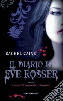 Il diario di Eve Rosser. I vampiri di Morganville. Vol. 1 libro di Caine Rachel