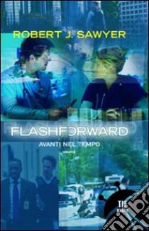 Flash forward. Avanti nel tempo libro di Sawyer Robert J.