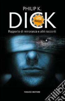 Rapporto di minoranza e altri racconti libro di Dick Philip K.; Pagetti C. (cur.)