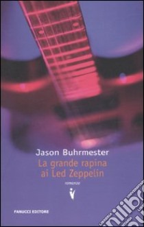 La Grande rapina ai led zeppelin libro di Buhrmester Jason