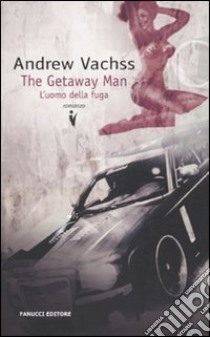 The getaway man. L'uomo della fuga libro di Vachss Andrew