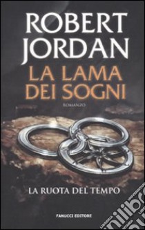 La lama dei sogni. La ruota del tempo. Vol. 11 libro di Jordan Robert