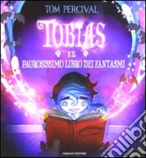 Tobias e il paurosissimo libro dei fantasmi. Ediz. illustrata libro di Percival Tom