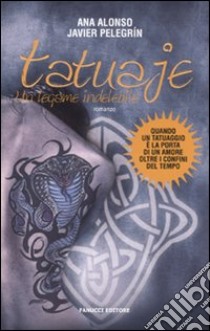 Tatuaje. Un legame indelebile libro di Alonso Ana; Pelegrín Javier