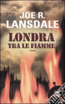 Londra tra le fiamme libro di Lansdale Joe R.