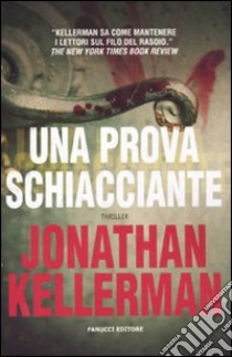 Prova schiacciante libro di Kellerman Jonathan