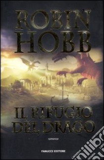 Il rifugio del drago. Cronache delle giungle della pioggia. Vol. 2 libro di Hobb Robin