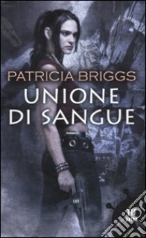 Unione di sangue libro di Briggs Patricia