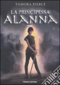 La principessa Alanna libro di Pierce Tamora