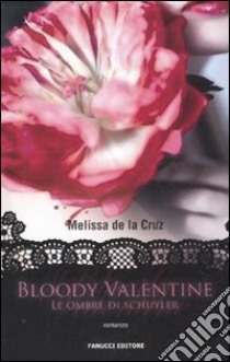 Bloody Valentine. Le ombre di Schuyler libro di De la Cruz Melissa