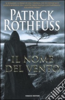 Il nome del vento. Le cronache dell'assassino del re. Vol. 1 libro di Rothfuss Patrick