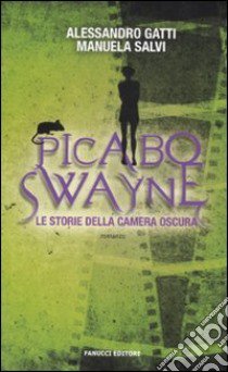 Picabo Swayne. Le storie della camera oscura libro di Gatti Alessandro; Salvi Manuela