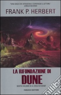 La rifondazione di Dune. Il ciclo di Dune. Vol. 6 libro di Herbert Frank