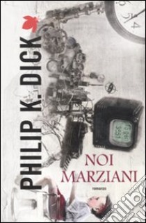 Noi marziani libro di Dick Philip K.; Pagetti C. (cur.)