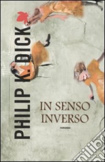 In senso inverso libro di Dick Philip K.