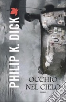 L'occhio nel cielo libro di Dick Philip K.