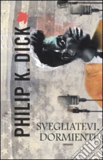 Svegliatevi, dormienti libro di Dick Philip K.; Pagetti C. (cur.)