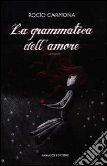 La Grammatica dell'amore libro di Carmona Rocio