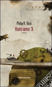 Vulcano 3 libro di Dick Philip K.