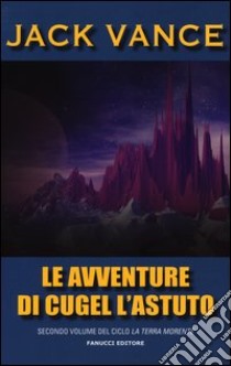 Le avventure di Cugel l'astuto. La terra morente. Vol. 2 libro di Vance Jack