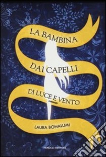 La bambina dai capelli di luce e vento libro di Bonalumi Laura