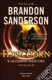 Mistborn. Il campione delle ere. Vol. 3 libro di Sanderson Brandon