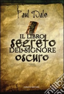 Il libro segreto del signore oscuro libro di Dale Paul