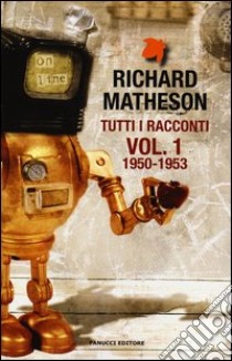 Tutti i racconti. Vol. 1: 1950-1953 libro di Matheson Richard