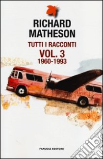 Tutti i racconti. Vol. 3: 1960-1993 libro di Matheson Richard