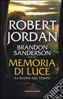 Memoria di luce. La ruota del tempo. Vol. 14 libro di Jordan Robert; Sanderson Brandon