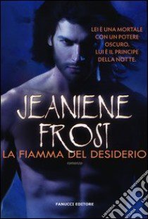 La fiamma del desiderio. Night prince libro di Frost Jeaniene