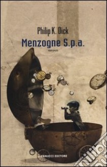 Menzogne S.p.a. libro di Dick Philip K.