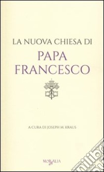 La nuova Chiesa di Papa Francesco libro di Kraus J. M. (cur.)