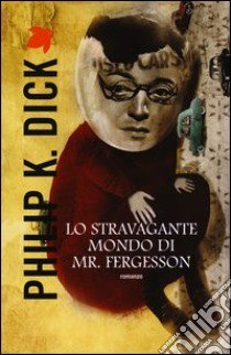 Lo stravagante mondo di Mr. Fergusson libro di Dick Philip K.; Pagetti C. (cur.)