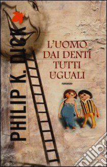 L'uomo dai denti tutti uguali libro di Dick Philip K.; Pagetti C. (cur.)