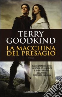 La macchina del presagio. Richard e Kahlan libro di Goodkind Terry