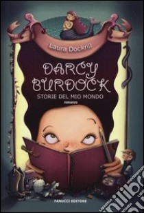 Darcy Burdock. Storie del mio mondo libro di Dockrill Laura