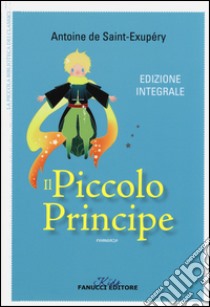 Il Piccolo Principe. Ediz. integrale libro di Saint-Exupéry Antoine de