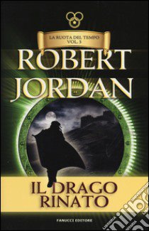 Il drago rinato. La ruota del tempo. Vol. 3 libro di Jordan Robert