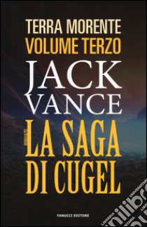 La saga di Cugel. La terra morente. Vol. 3 libro di Vance Jack