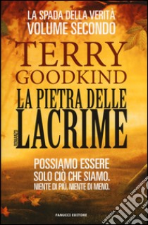 La pietra delle lacrime. La spada della verità. Vol. 2 libro di Goodkind Terry