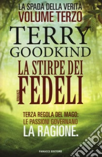 La stirpe dei fedeli. La spada della verità. Vol. 3 libro di Goodkind Terry