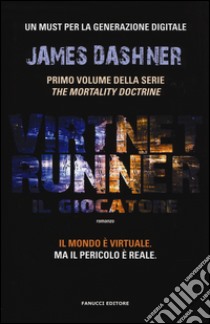 Il giocatore. Virtnet Runner. The mortality doctrine. Vol. 1 libro di Dashner James