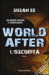 World after. L'oscurità libro di Ee Susan