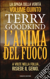 L'anima del fuoco. La spada della verità. Vol. 5 libro di Goodkind Terry