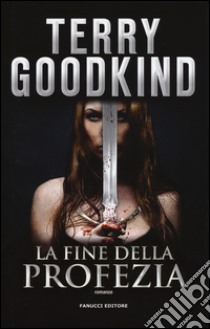 La fine della profezia libro di Goodkind Terry